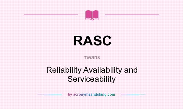 What does RASC mean? It stands for Reliability Availability and Serviceability