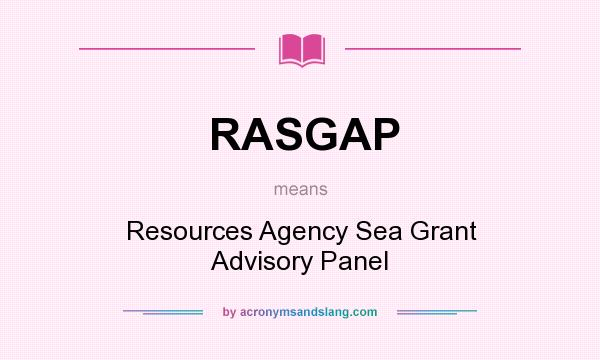 What does RASGAP mean? It stands for Resources Agency Sea Grant Advisory Panel