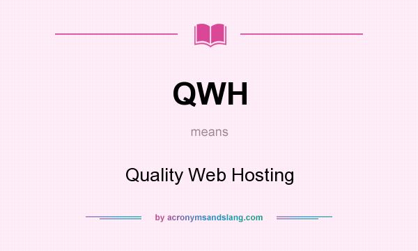What does QWH mean? It stands for Quality Web Hosting