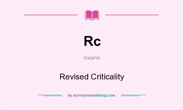 What does Rc mean? It stands for Revised Criticality