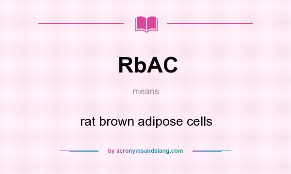 What does RbAC mean? It stands for rat brown adipose cells