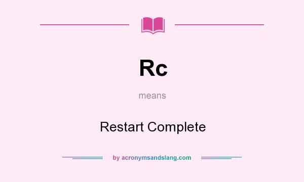 What does Rc mean? It stands for Restart Complete
