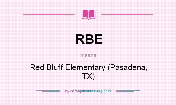 What does RBE mean? It stands for Red Bluff Elementary (Pasadena, TX)