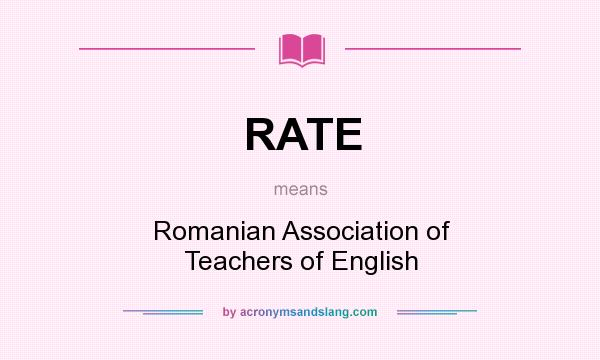 What does RATE mean? It stands for Romanian Association of Teachers of English