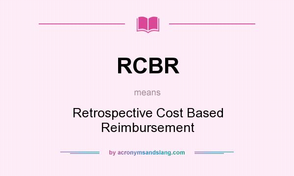 What does RCBR mean? It stands for Retrospective Cost Based Reimbursement