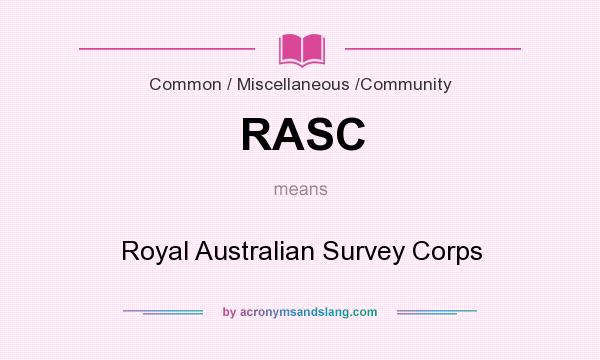 What does RASC mean? It stands for Royal Australian Survey Corps