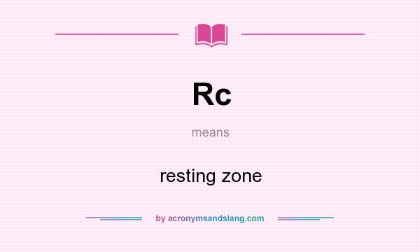 What does Rc mean? It stands for resting zone