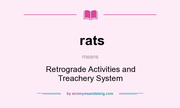 What does rats mean? It stands for Retrograde Activities and Treachery System
