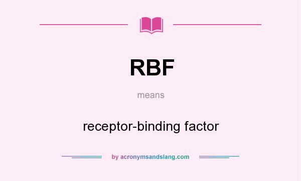 What does RBF mean? It stands for receptor-binding factor