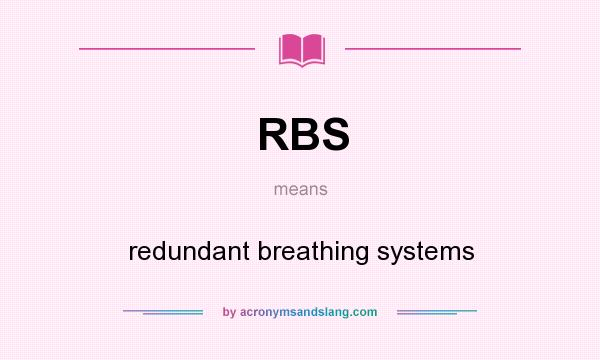 What does RBS mean? It stands for redundant breathing systems
