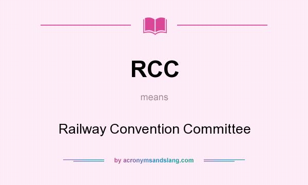 What does RCC mean? It stands for Railway Convention Committee