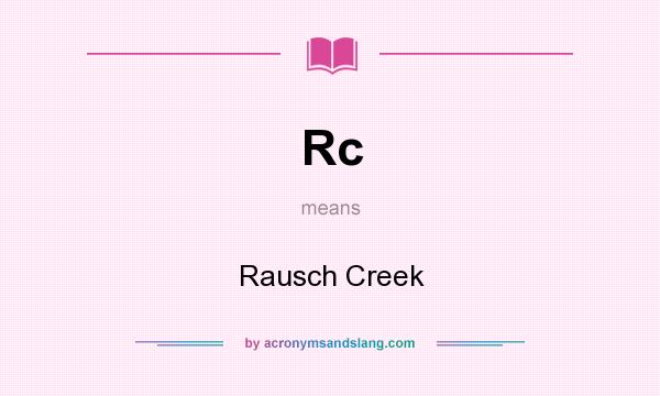 What does Rc mean? It stands for Rausch Creek