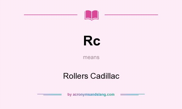 What does Rc mean? It stands for Rollers Cadillac