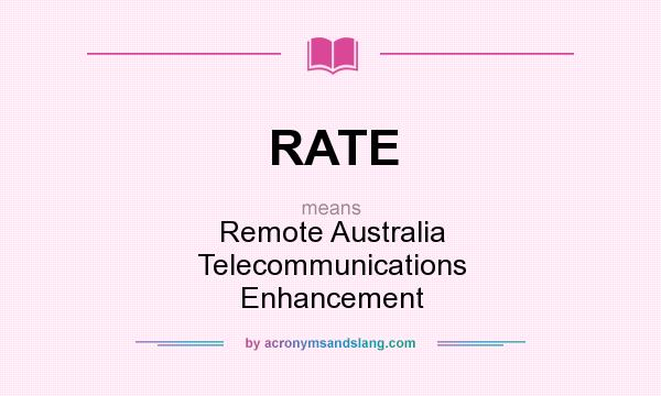 What does RATE mean? It stands for Remote Australia Telecommunications Enhancement