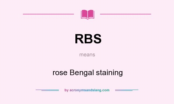 What does RBS mean? It stands for rose Bengal staining