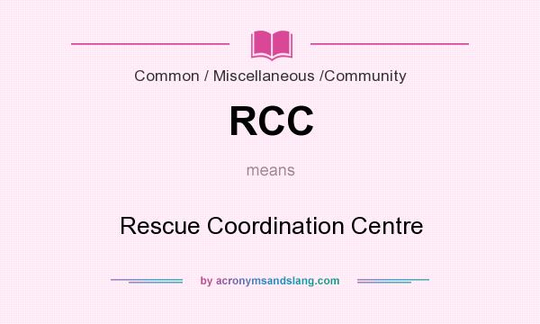 What does RCC mean? It stands for Rescue Coordination Centre