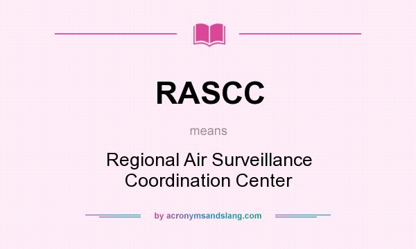 What does RASCC mean? It stands for Regional Air Surveillance Coordination Center