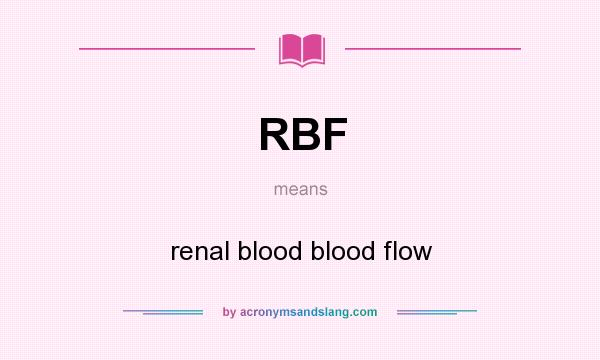What does RBF mean? It stands for renal blood blood flow