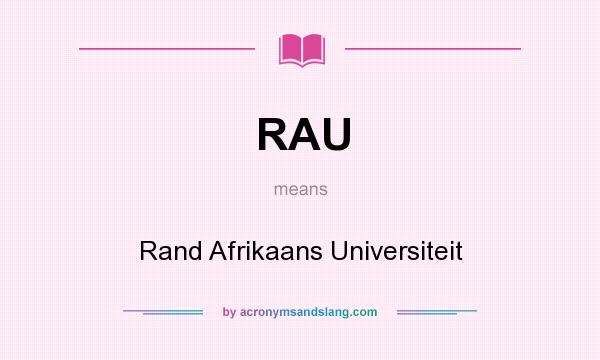 What does RAU mean? It stands for Rand Afrikaans Universiteit