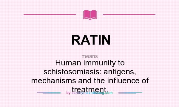 What does RATIN mean? It stands for Human immunity to schistosomiasis: antigens, mechanisms and the influence of treatment.