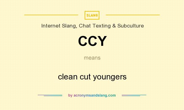 What does CCY mean? It stands for clean cut youngers