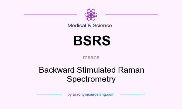 What does BSRS mean? It stands for Backward Stimulated Raman Spectrometry