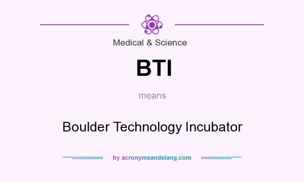 What does BTI mean? It stands for Boulder Technology Incubator