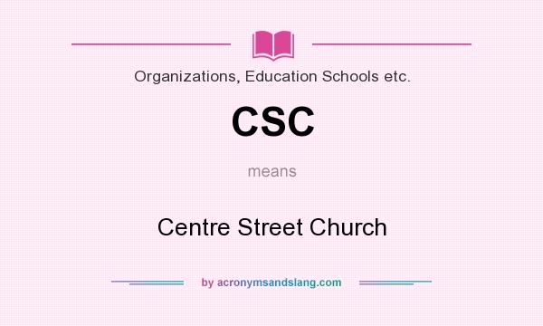 What does CSC mean? It stands for Centre Street Church