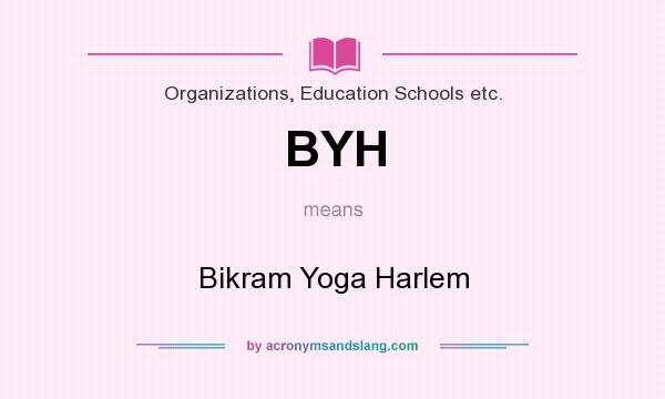 What does BYH mean? It stands for Bikram Yoga Harlem