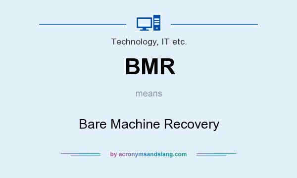 What does BMR mean? It stands for Bare Machine Recovery