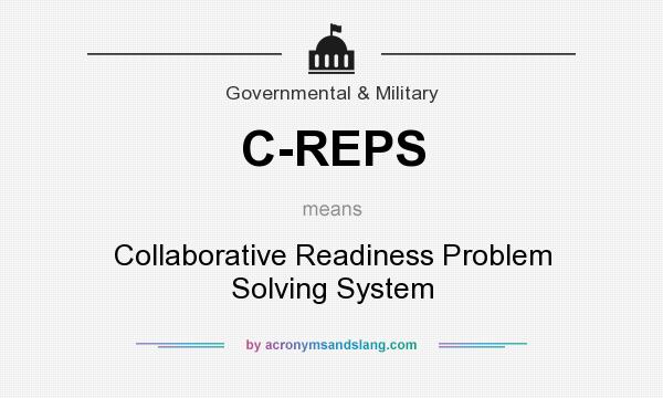 What does C-REPS mean? It stands for Collaborative Readiness Problem Solving System