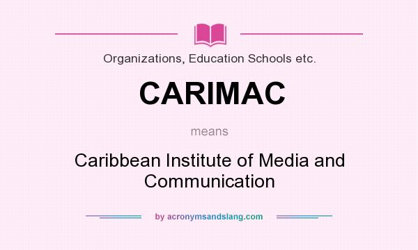 What does CARIMAC mean? It stands for Caribbean Institute of Media and Communication