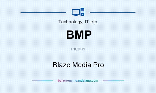 What does BMP mean? It stands for Blaze Media Pro