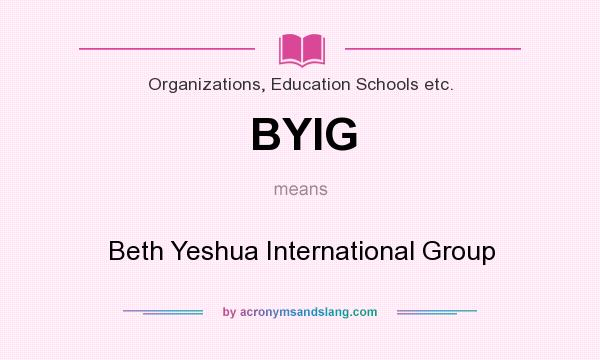 What does BYIG mean? It stands for Beth Yeshua International Group