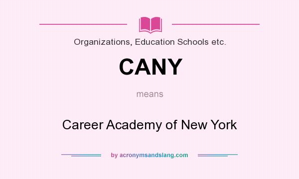 What does CANY mean? It stands for Career Academy of New York