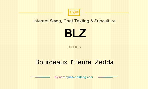 What does BLZ mean? It stands for Bourdeaux, l`Heure, Zedda