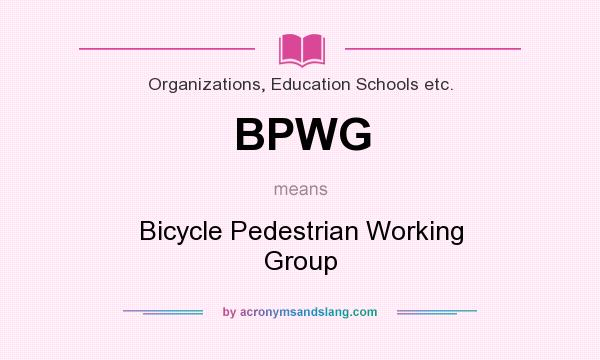 What does BPWG mean? It stands for Bicycle Pedestrian Working Group