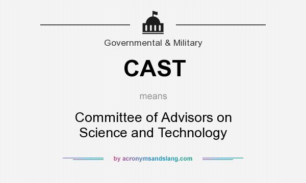 What does CAST mean? It stands for Committee of Advisors on Science and Technology