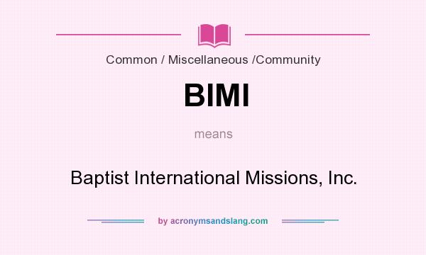 What does BIMI mean? It stands for Baptist International Missions, Inc.