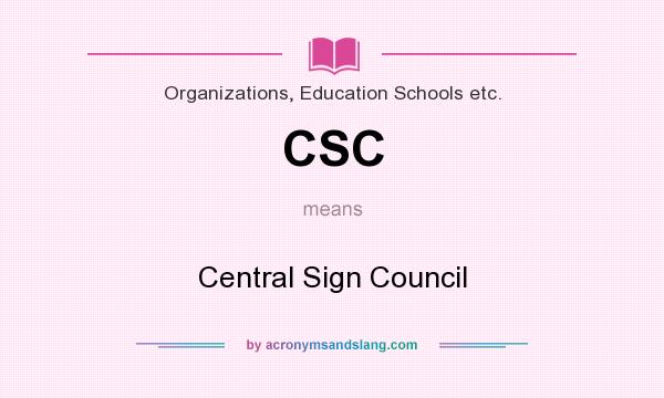 What does CSC mean? It stands for Central Sign Council