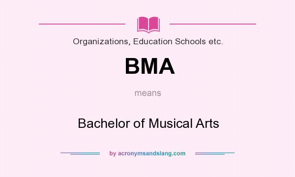 What does BMA mean? It stands for Bachelor of Musical Arts