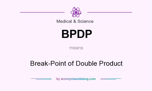 What does BPDP mean? It stands for Break-Point of Double Product