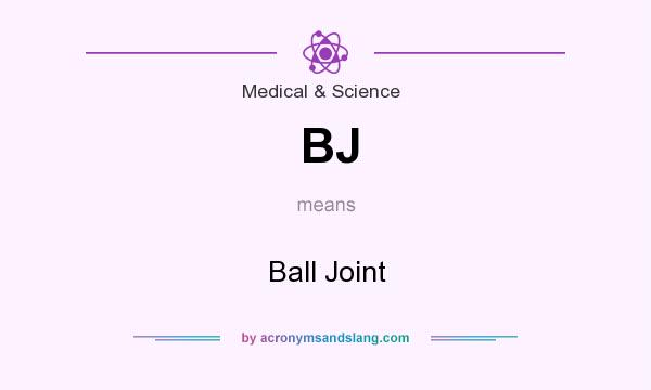 What does BJ mean? It stands for Ball Joint