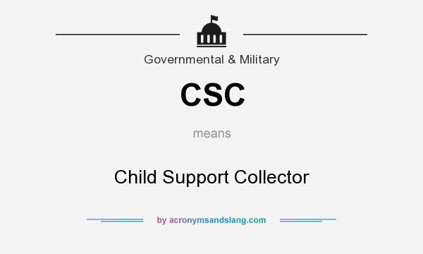 What does CSC mean? It stands for Child Support Collector