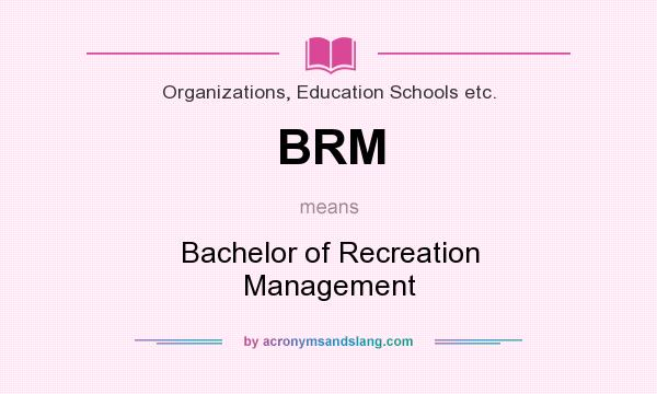 What does BRM mean? It stands for Bachelor of Recreation Management