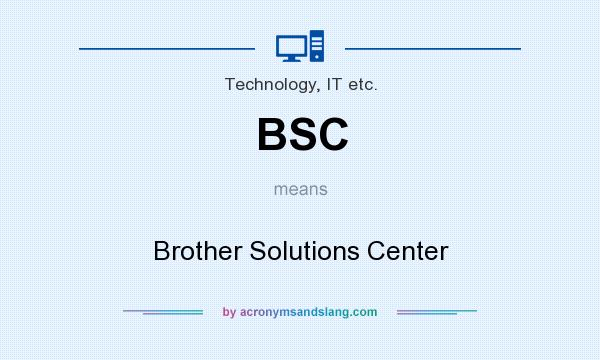 What does BSC mean? It stands for Brother Solutions Center