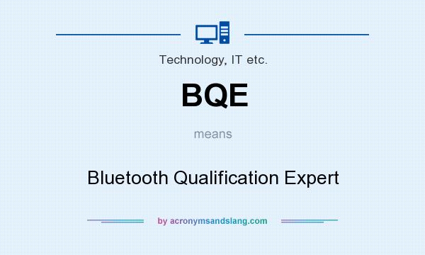 What does BQE mean? It stands for Bluetooth Qualification Expert