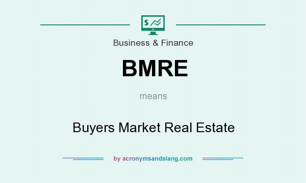 What does BMRE mean? It stands for Buyers Market Real Estate