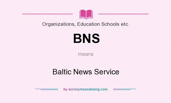 What does BNS mean? It stands for Baltic News Service