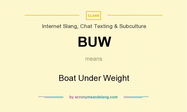 What does BUW mean? It stands for Boat Under Weight